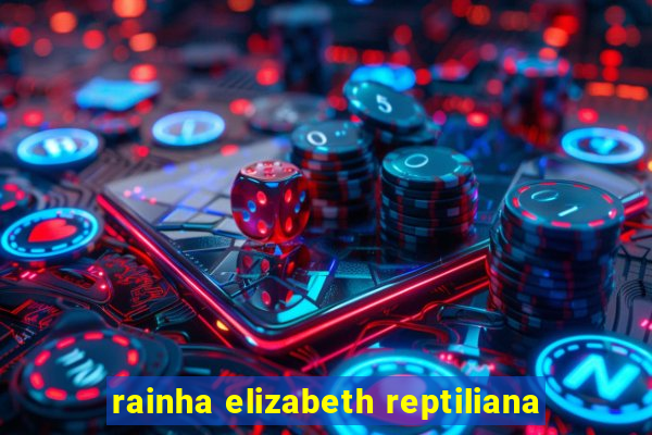 rainha elizabeth reptiliana